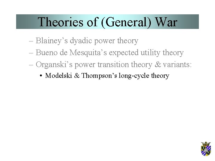 Theories of (General) War – Blainey’s dyadic power theory – Bueno de Mesquita’s expected Theories of (General) War – Blainey’s dyadic power theory – Bueno de Mesquita’s expected