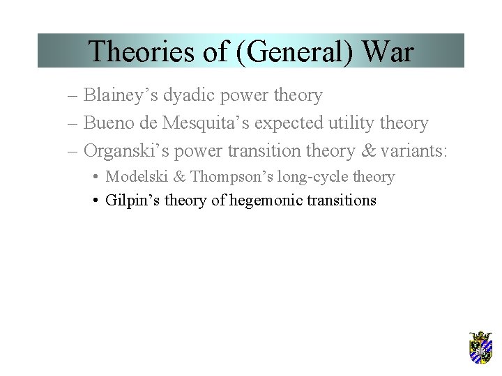 Theories of (General) War – Blainey’s dyadic power theory – Bueno de Mesquita’s expected