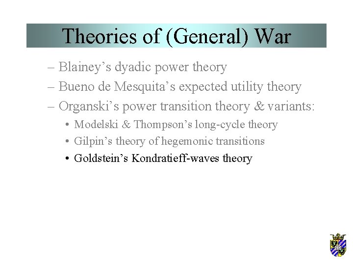 Theories of (General) War – Blainey’s dyadic power theory – Bueno de Mesquita’s expected