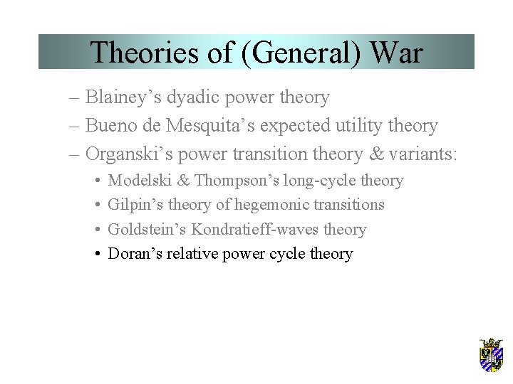 Theories of (General) War – Blainey’s dyadic power theory – Bueno de Mesquita’s expected