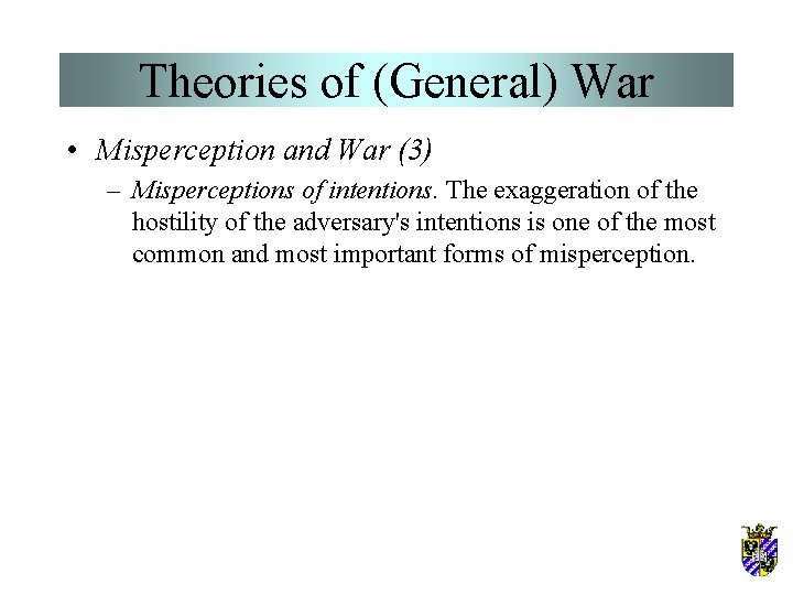 Theories of (General) War • Misperception and War (3) – Misperceptions of intentions. The