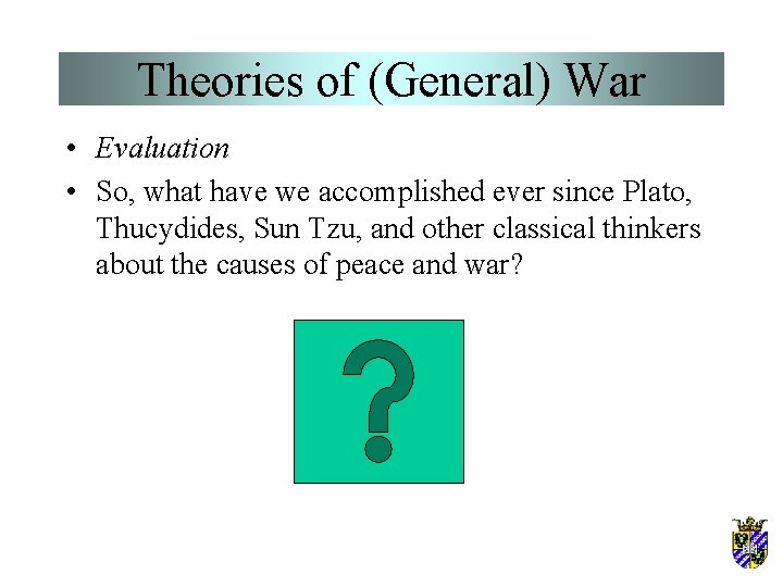 Theories of (General) War • Evaluation • So, what have we accomplished ever since