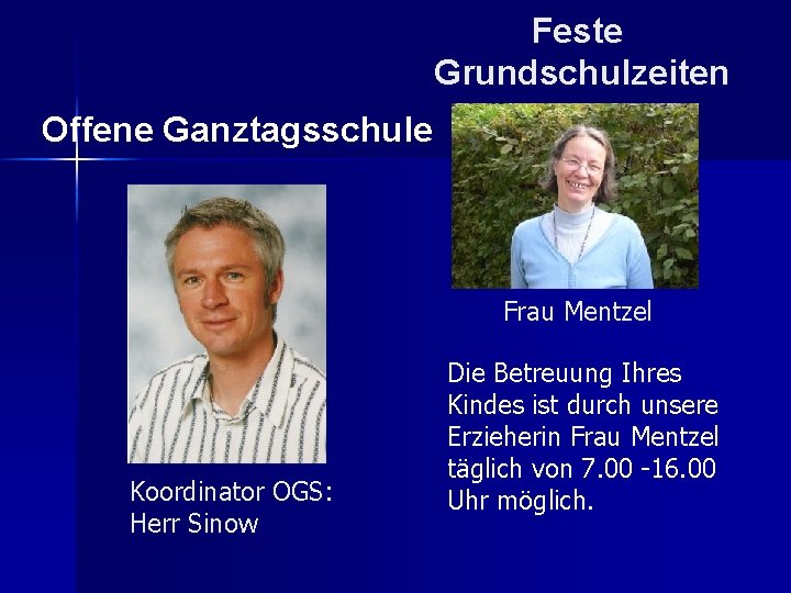 Feste Grundschulzeiten Offene Ganztagsschule Frau Mentzel Koordinator OGS: Herr Sinow Die Betreuung Ihres Kindes