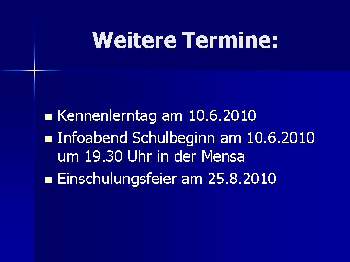 Weitere Termine: Kennenlerntag am 10. 6. 2010 n Infoabend Schulbeginn am 10. 6. 2010