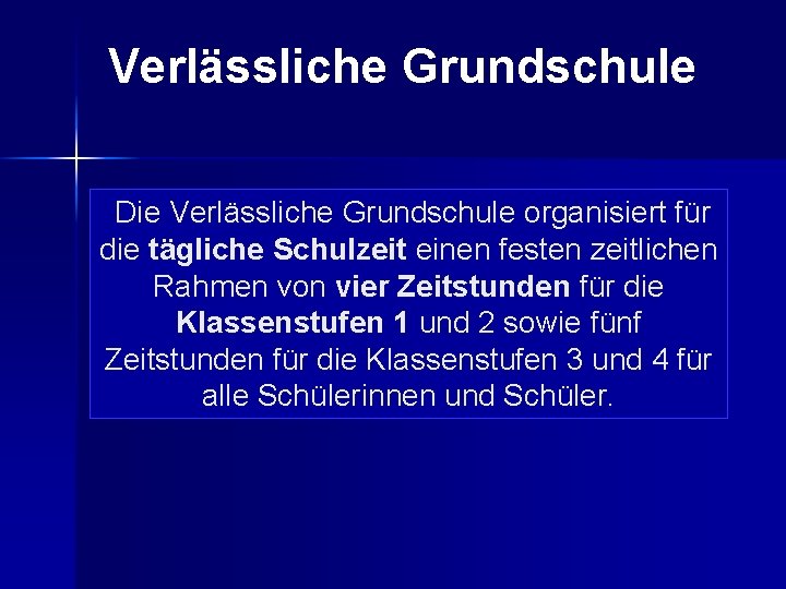 Verlässliche Grundschule Die Verlässliche Grundschule organisiert für die tägliche Schulzeit einen festen zeitlichen Rahmen