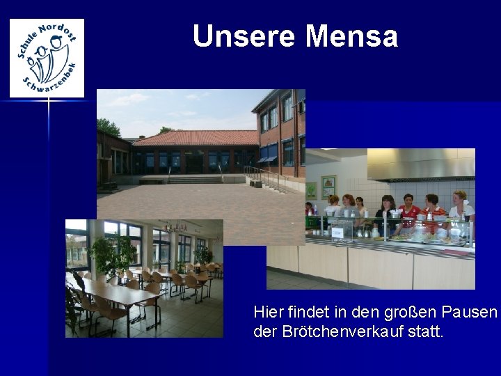 Unsere Mensa Hier findet in den großen Pausen der Brötchenverkauf statt. 