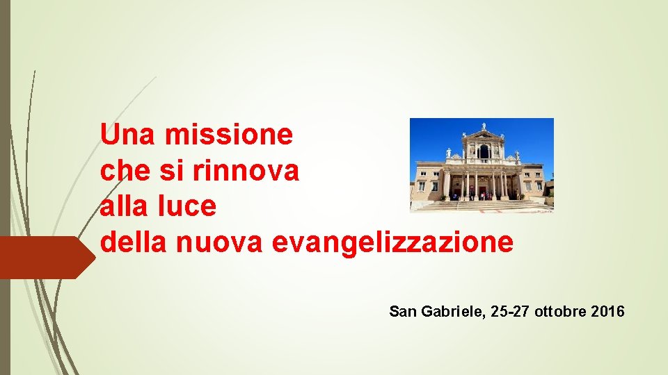 Una missione che si rinnova alla luce della nuova evangelizzazione San Gabriele, 25 -27