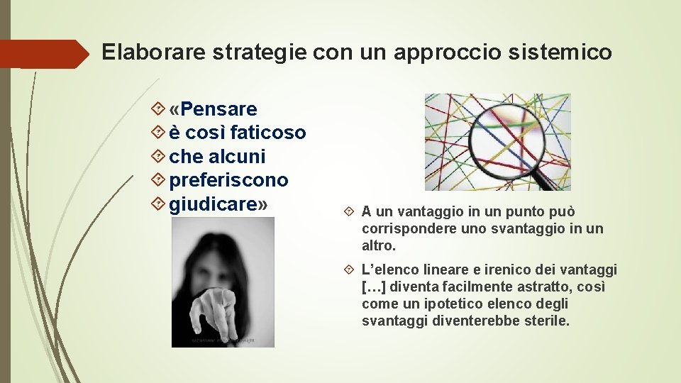 Elaborare strategie con un approccio sistemico «Pensare è così faticoso che alcuni preferiscono giudicare»