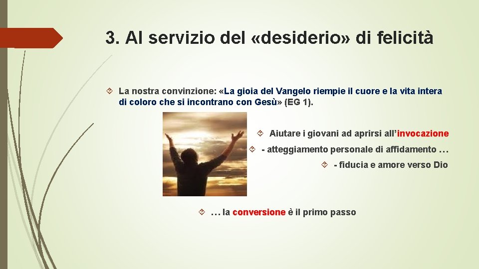 3. Al servizio del «desiderio» di felicità La nostra convinzione: «La gioia del Vangelo