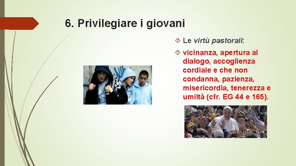 6. Privilegiare i giovani Le virtù pastorali: vicinanza, apertura al dialogo, accoglienza cordiale e