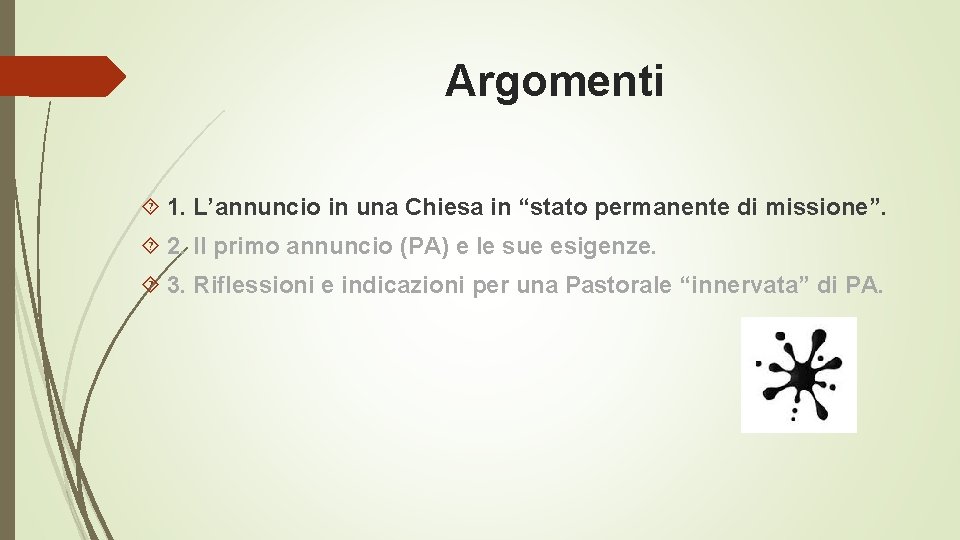 Argomenti 1. L’annuncio in una Chiesa in “stato permanente di missione”. 2. Il primo