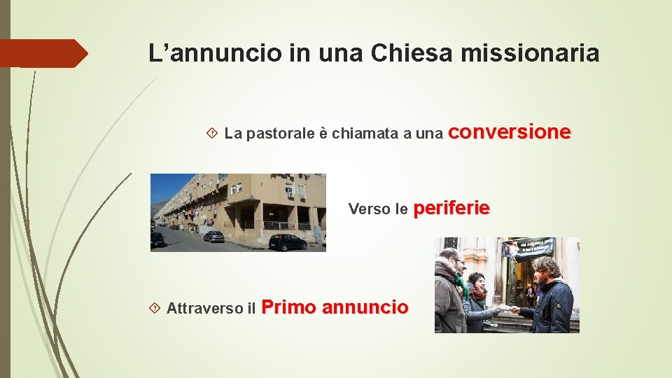 L’annuncio in una Chiesa missionaria La pastorale è chiamata a una conversione Verso le