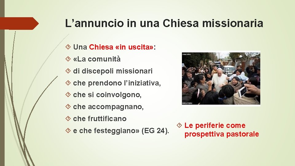 L’annuncio in una Chiesa missionaria Una Chiesa «in uscita» : «La comunità di discepoli