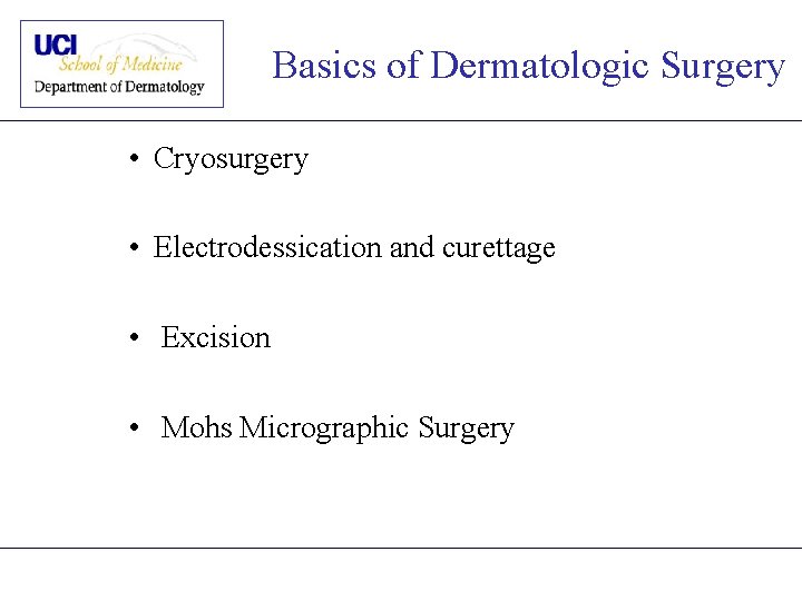 Basics of Dermatologic Surgery • Cryosurgery • Electrodessication and curettage • Excision • Mohs