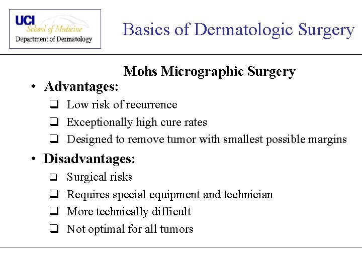 Basics of Dermatologic Surgery • Advantages: Mohs Micrographic Surgery q Low risk of recurrence