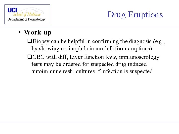 Drug Eruptions • Work-up q. Biopsy can be helpful in confirming the diagnosis (e.
