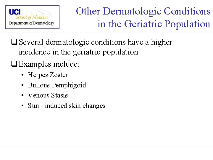 Other Dermatologic Conditions in the Geriatric Population q Several dermatologic conditions have a higher