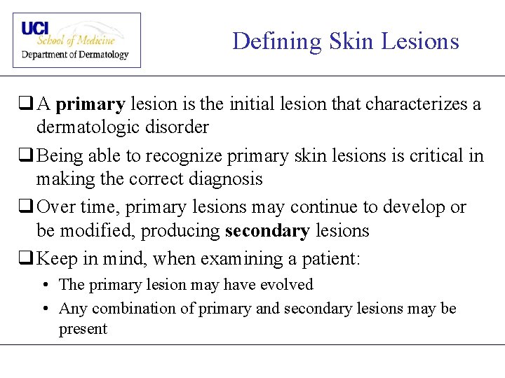 Defining Skin Lesions q A primary lesion is the initial lesion that characterizes a