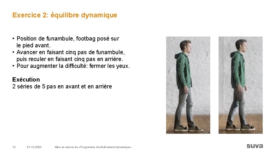 Exercice 2: équilibre dynamique • Position de funambule, footbag posé sur le pied avant.