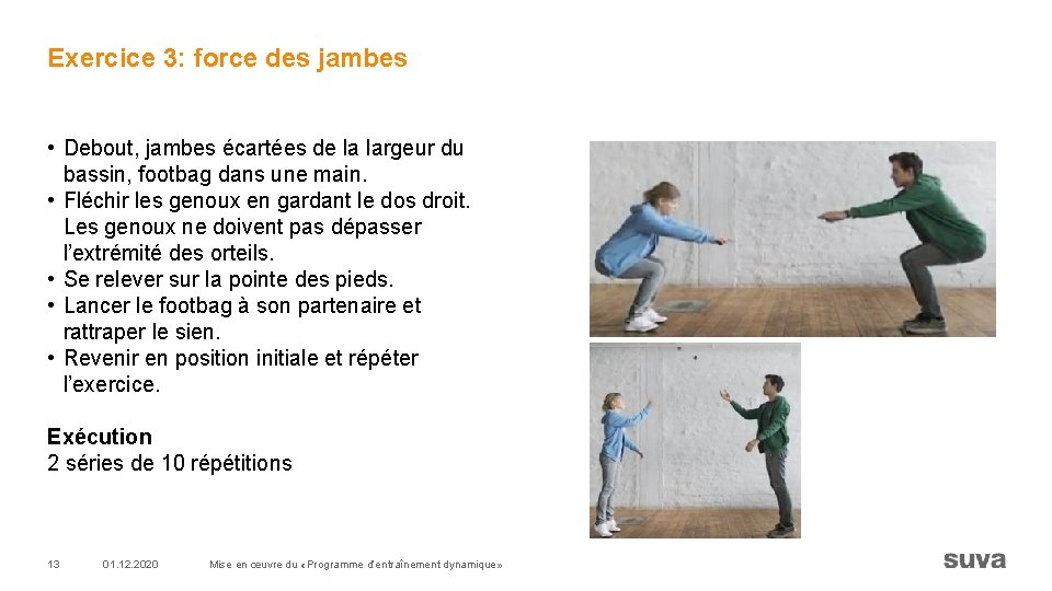 Exercice 3: force des jambes • Debout, jambes écartées de la largeur du bassin,