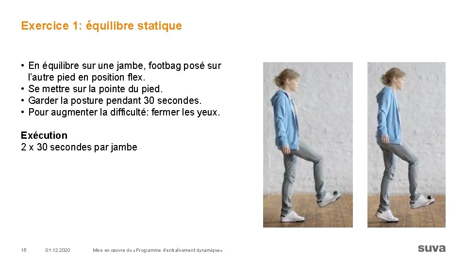 Exercice 1: équilibre statique • En équilibre sur une jambe, footbag posé sur l’autre