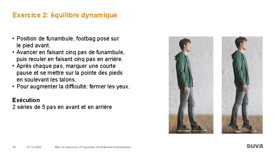 Exercice 2: équilibre dynamique • Position de funambule, footbag posé sur le pied avant.