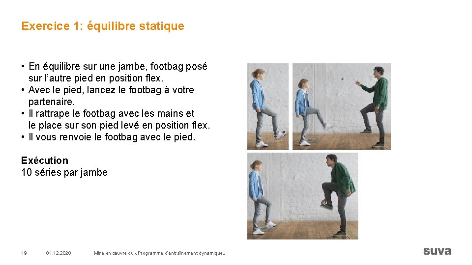 Exercice 1: équilibre statique • En équilibre sur une jambe, footbag posé sur l’autre