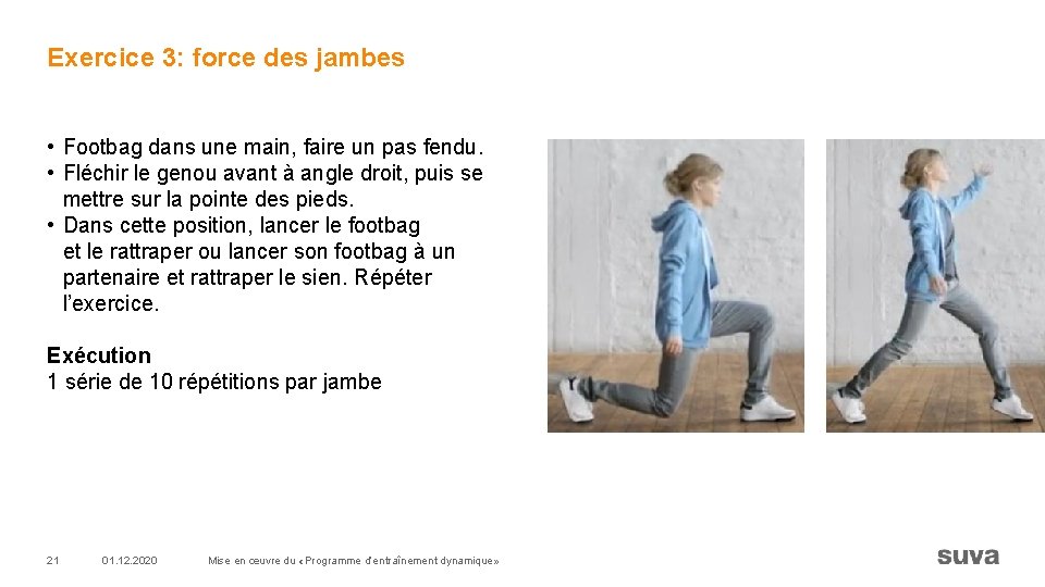 Exercice 3: force des jambes • Footbag dans une main, faire un pas fendu.