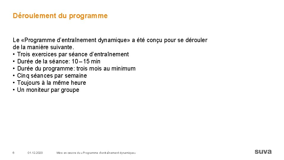 Déroulement du programme Le «Programme d’entraînement dynamique» a été conçu pour se dérouler de