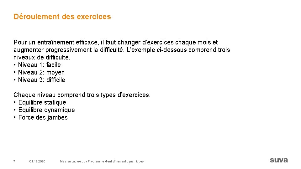 Déroulement des exercices Pour un entraînement efficace, il faut changer d’exercices chaque mois et