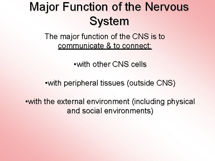 Major Function of the Nervous System The major function of the CNS is to