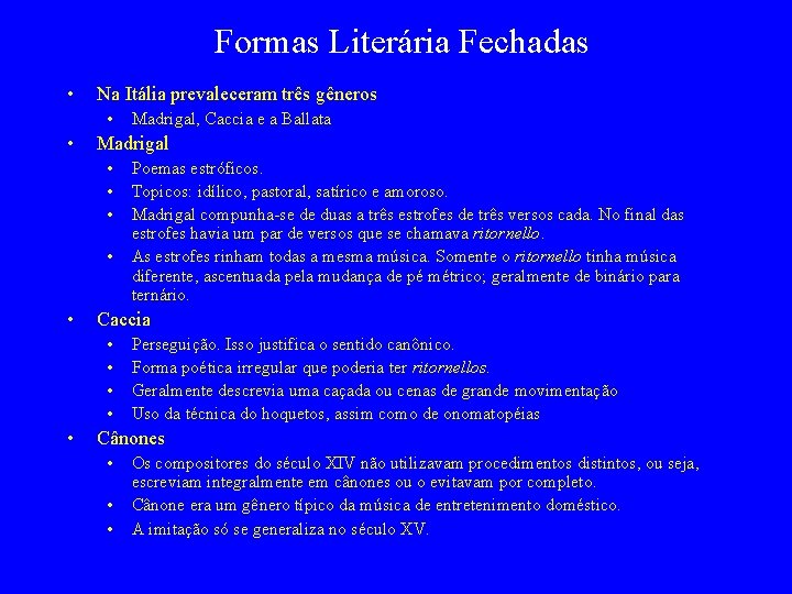 Formas Literária Fechadas • Na Itália prevaleceram três gêneros • • Madrigal • •