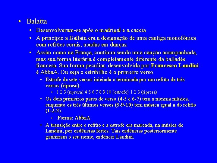  • Balatta • Desenvolveram-se após o madrigal e a caccia • A princípio