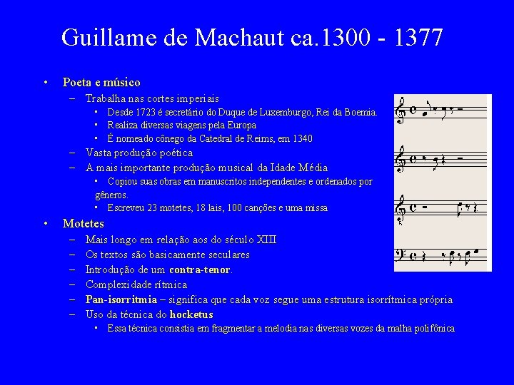 Guillame de Machaut ca. 1300 - 1377 • Poeta e músico – Trabalha nas