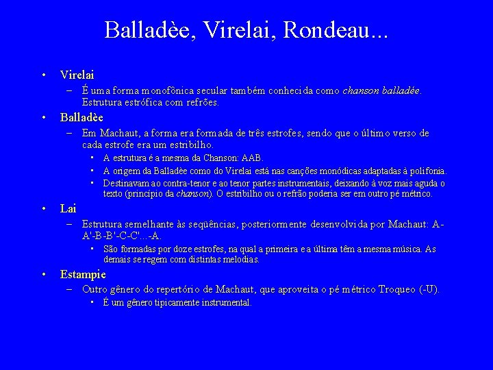 Balladèe, Virelai, Rondeau. . . • Virelai – É uma forma monofônica secular também
