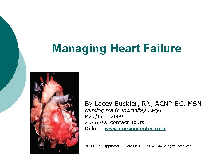 Managing Heart Failure By Lacey Buckler, RN, ACNP-BC, MSN Nursing made Incredibly Easy! May/June