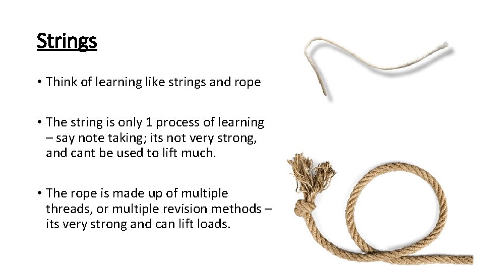 Strings • Think of learning like strings and rope • The string is only