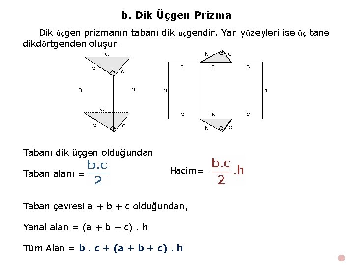 b. Dik Üçgen Prizma Dik üçgen prizmanın tabanı dik üçgendir. Yan yüzeyleri ise üç