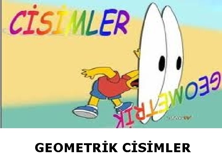 GEOMETRİK CİSİMLER 