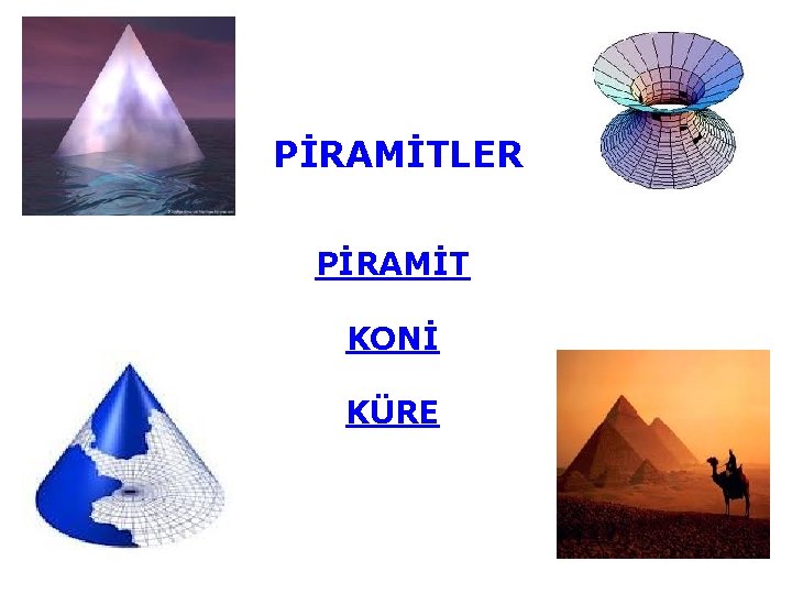 PİRAMİTLER PİRAMİT KONİ KÜRE 