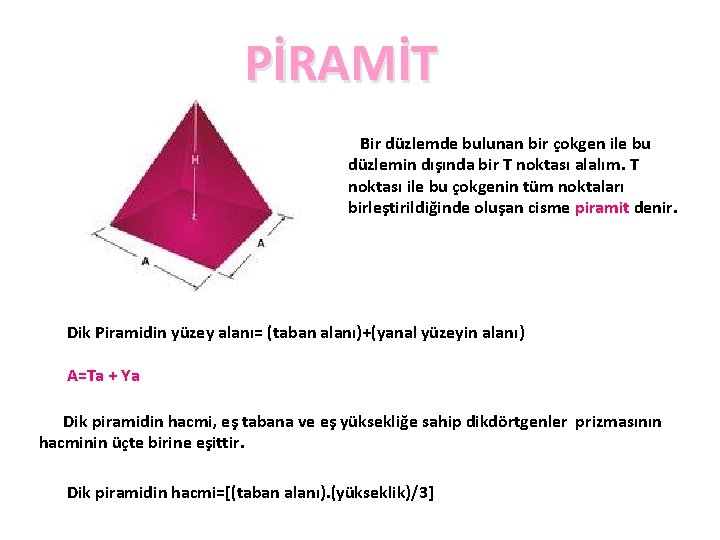 PİRAMİT Bir düzlemde bulunan bir çokgen ile bu düzlemin dışında bir T noktası alalım.