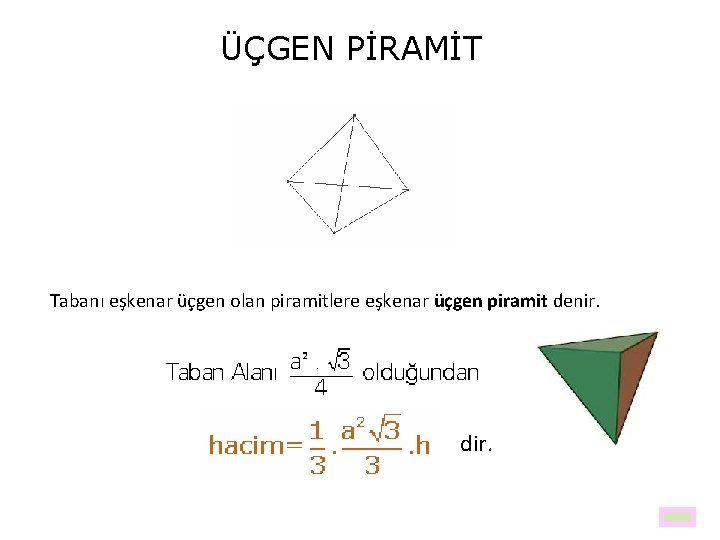 ÜÇGEN PİRAMİT Tabanı eşkenar üçgen olan piramitlere eşkenar üçgen piramit denir. dir. 