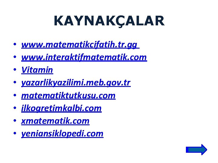 KAYNAKÇALAR • • www. matematikcifatih. tr. gg www. interaktifmatematik. com Vitamin yazarlikyazilimi. meb. gov.