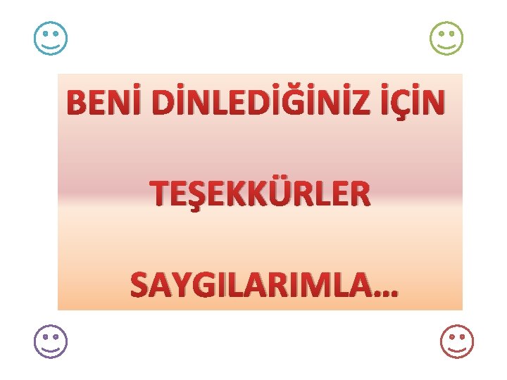 BENİ DİNLEDİĞİNİZ İÇİN TEŞEKKÜRLER SAYGILARIMLA… 