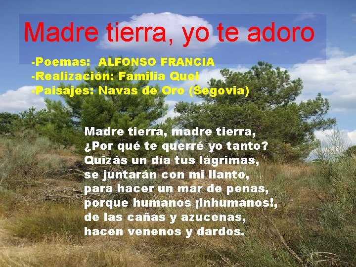 Madre tierra, yo te adoro -Poemas: ALFONSO FRANCIA -Realización: Familia Quel -Paisajes: Navas de