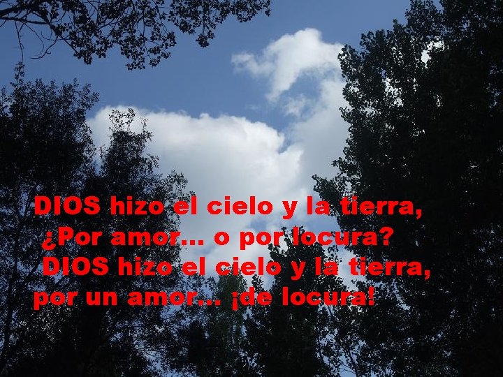 DIOS hizo el cielo y la tierra, ¿Por amor… o por locura? DIOS hizo