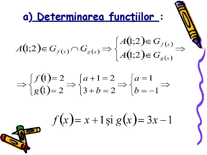 a) Determinarea funcţiilor : 