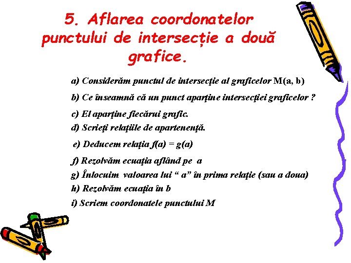 5. Aflarea coordonatelor punctului de intersecţie a două grafice. a) Considerăm punctul de intersecţie