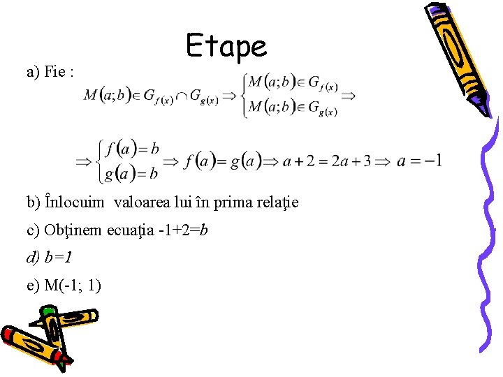a) Fie : Etape b) Înlocuim valoarea lui în prima relaţie c) Obţinem ecuaţia