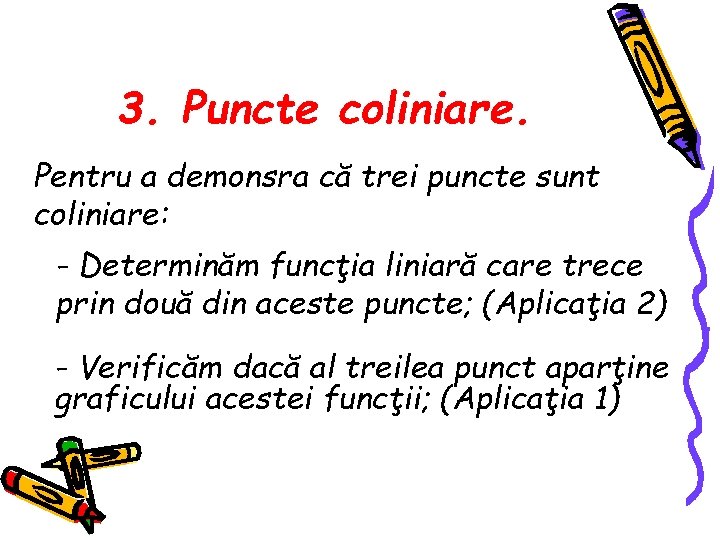 3. Puncte coliniare. Pentru a demonsra că trei puncte sunt coliniare: - Determinăm funcţia